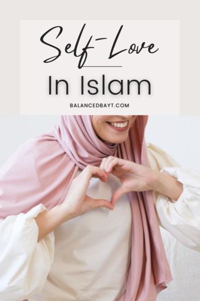 self-love in islam, how it leads us to god, tawakkul, affirmations, positivity, scripture