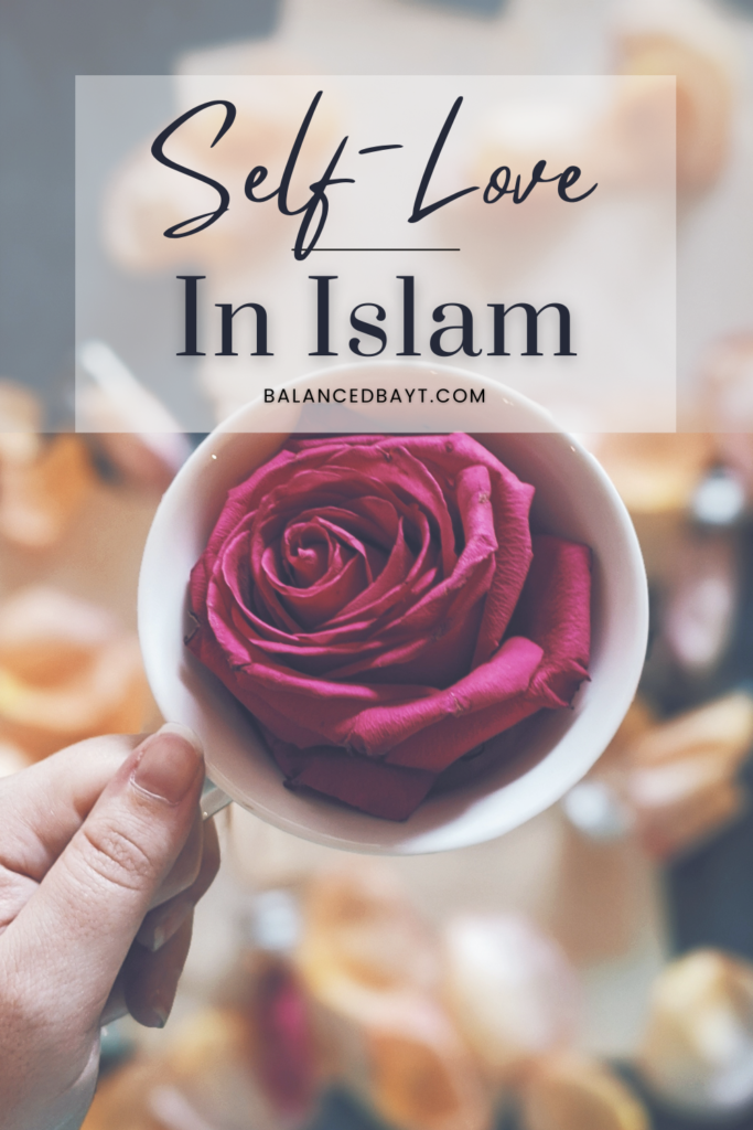 self-love in islam, how it leads us to god, tawakkul, affirmations, positivity, scripture