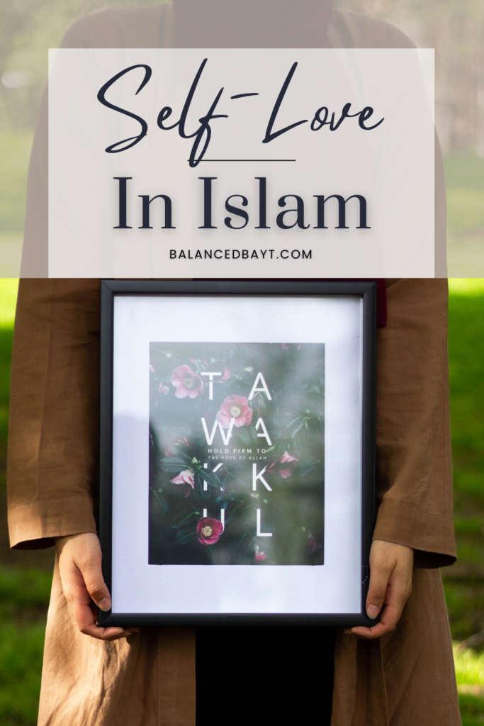 self-love in islam, how it leads us to god, tawakkul, affirmations, positivity, scripture, quran