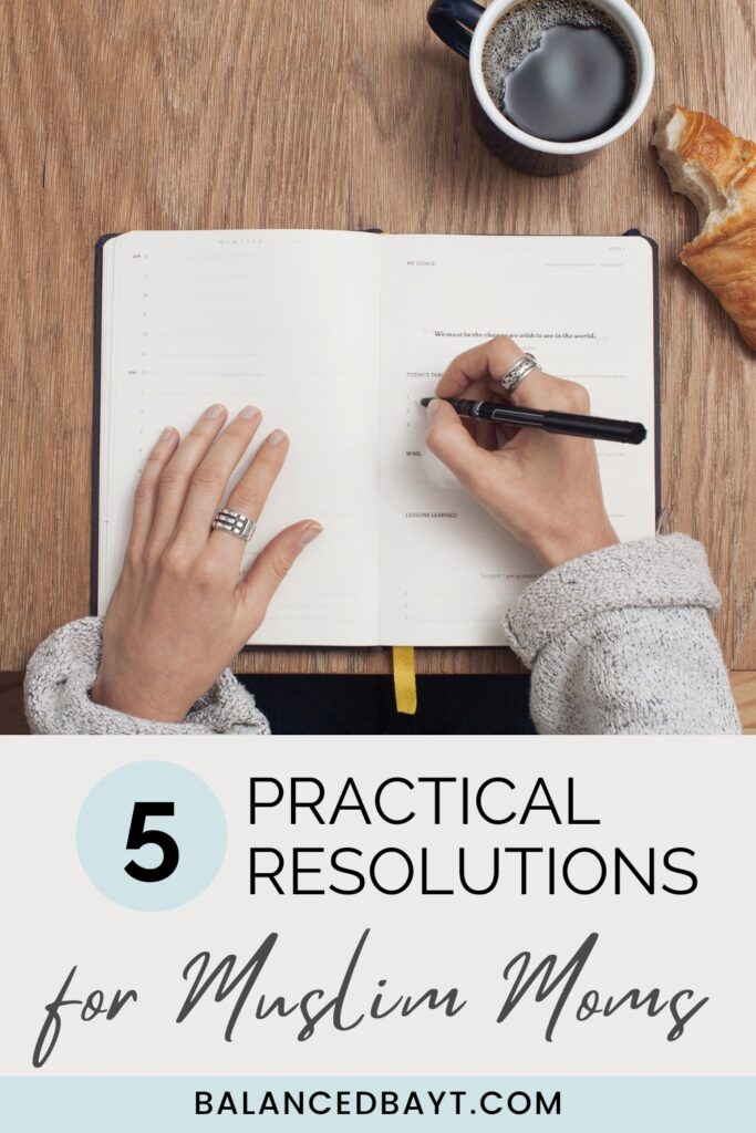 Text Reads: 5 Practical Resolutions for Muslim Moms. Image of girl hand writing in notebook with coffee and croissant